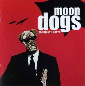 Moon Dogs – The Blues'll Get Ya' (2004, CD) - Discogs