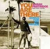 Sarah Partridge (3) - You Are There - Songs For My Father album cover