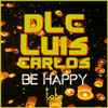Dlc Luis Carlos - Be Happy