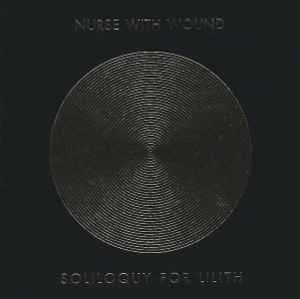 Nurse With Wound – Soliloquy For Lilith (2005, CD) - Discogs