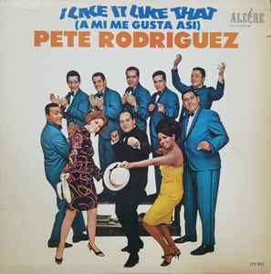 Pete Rodriguez (2) - I Like It Like That (A Mi Me Gusta Asi) album cover