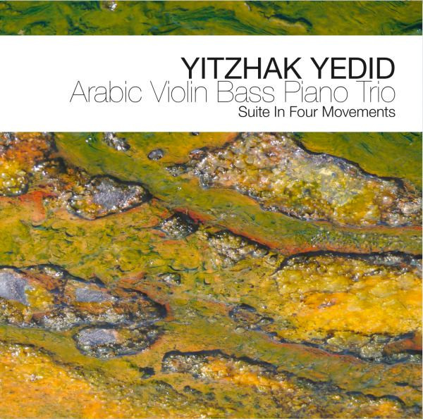 télécharger l'album Yitzhak Yedid - Arabic Violin Bass Piano Trio Suite In Four Movements