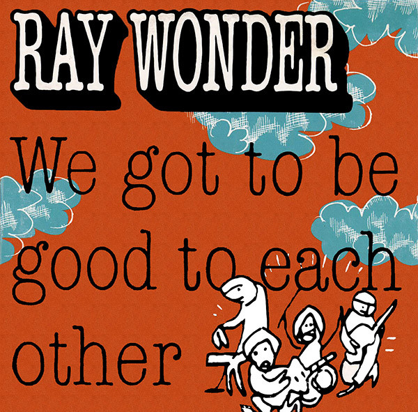 last ned album Ray Wonder - We Got To Be Good To Each Other