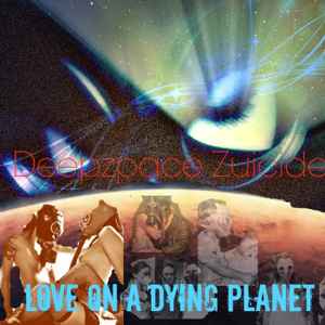 Deepzpace Zuicide - Love On A Dying Planet album cover