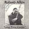 Roland Allen (2) - Long Time Comin'