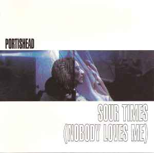 Sour Times (Nobody Loves Me) - Portishead