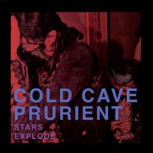Stars Explode - Cold Cave / Prurient