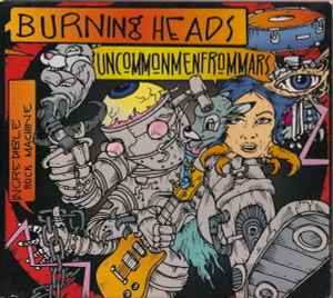 Incredible Rock Machine - Burning Heads / Uncommonmenfrommars
