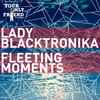 Lady Blacktronika* - Fleeting Moments