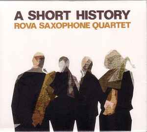 Rova Saxophone Quartet - A Short History album cover