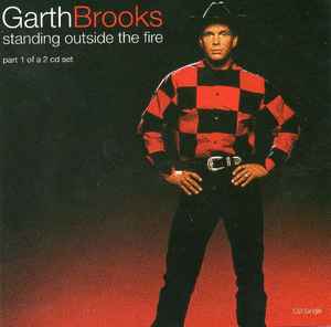Garth Brooks – Standing Outside The Fire (1994, CD1, CD) - Discogs
