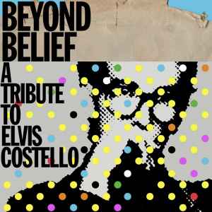 Beyond Belief - A Tribute To Elvis Costello (2014, CD) - Discogs