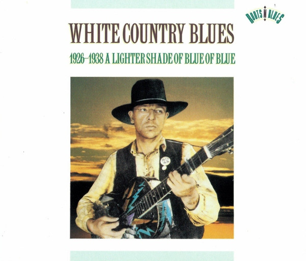 Various – White Country Blues (1926-1938 A Lighter Shade Of Blue Of Blue) (CD)