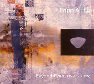 Beyond Even (1992 - 2006) - Fripp & Eno