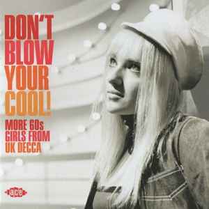 Various - Don't Blow Your Cool! (More 60s Girls from UK Decca)