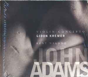 Violin Concerto / Shaker Loops - John Adams - Gidon Kremer, London Symphony Orchestra, Kent Nagano / Orchestra Of St. Luke's, John Adams