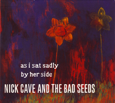 Nick Cave And The Bad Seeds – As I Sat Sadly By Her Side (2001, CD