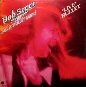 Live Bullet - Bob Seger & The Silver Bullet Band