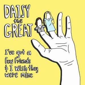 Daisy the Great – I've got a few friends & I wish they were mine