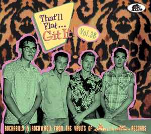 Various - That'll Flat... Git It! Vol. 38: Rockabilly & Rock'N'Roll From The Vaults Of Liberty And Freedom Records 