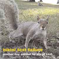 Bikini Test Failure - Another Day, Another Fat Pile Of Cash album cover