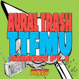 Aural Trash - TTFMU Remixes Pt.2 album cover