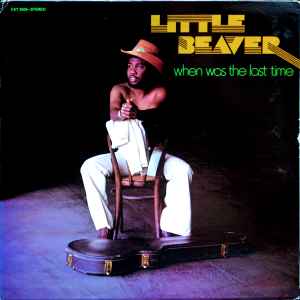 When Was The Last Time - Little Beaver