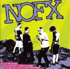 45 Or 46 Songs That Weren't Good Enough To Go On Our Other Records - NOFX