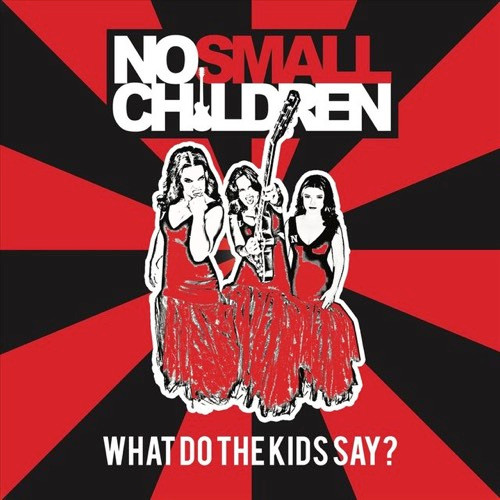 last ned album No Small Children - What Do The Kids Say