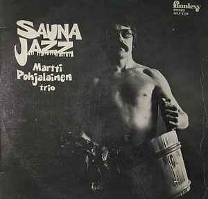 Martti Pohjalainen Trio - Sauna Jazz album cover