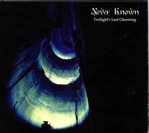 Never Known - Twilight's Last Gleaming