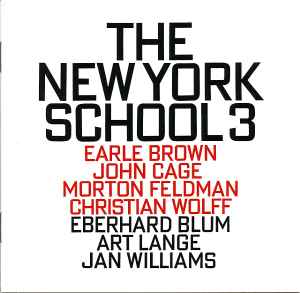 The New York School 3 - Earle Brown, John Cage, Morton Feldman, Christian Wolff - Eberhard Blum, Art Lange, Jan Williams
