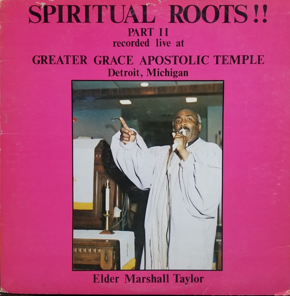 Album herunterladen Elder Marshall Taylor - Spiritual Roots Part II Recorded Live At Greater Grace Apostolic Temple Detroit Michigan