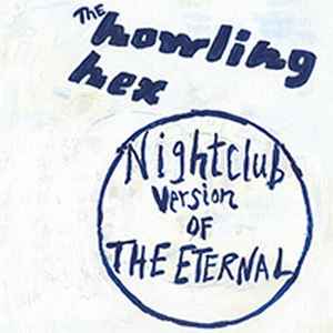 The Howling Hex - Nightclub Version Of The Eternal album cover