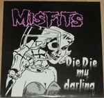 Misfits - Die Die My Darling | Releases | Discogs