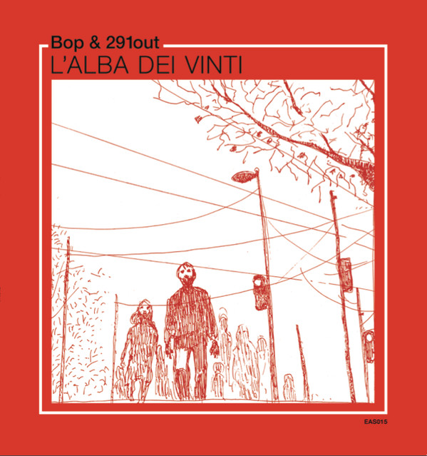 Bop & 291out - L'Alba Dei Vinti | Early Sounds Recordings (EAS015)