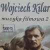 Wojciech Kilar - Muzyka Filmowa 2