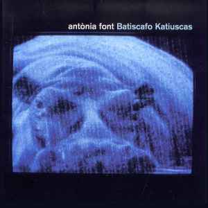 Batiscafo Katiuscas - Antònia Font