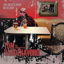 Album herunterladen Tom Vandenavond with Larry and his Flask - You Ought To Know Me By Now