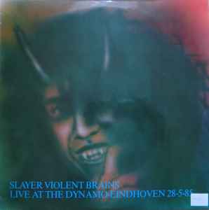 Violent Brains (Live At The Dynamo-Eindhoven 28-5-85) - Slayer