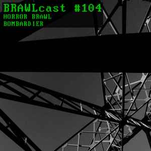 Bombardier - BRAWLcast 104.2 album cover
