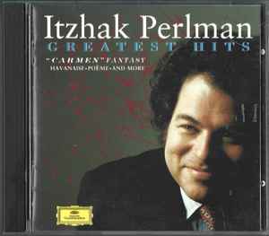 Itzhak Perlman - Greatest Hits: "Carmen" Fantasy • Havanaise • Poeme • And More album cover