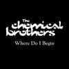 The Chemical Brothers - Where Do I Begin