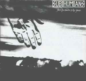 From The Cradle To The Grave - Subhumans