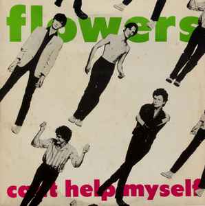 Can't Help Myself - Flowers