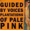 Guided By Voices - Plantations Of Pale Pink