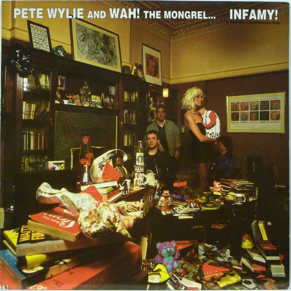 Pete Wylie & Wah! The Mongrel – Infamy! Or How I Didn't Get Where