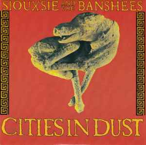 Cities In Dust - Siouxsie And The Banshees