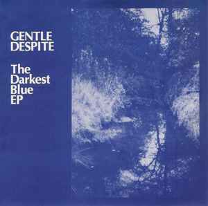 The Darkest Blue EP - Gentle Despite