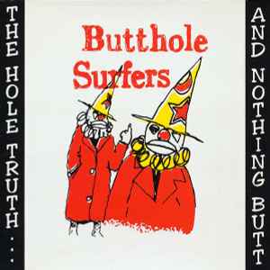 The Hole Truth... And Nothing Butt! - Butthole Surfers